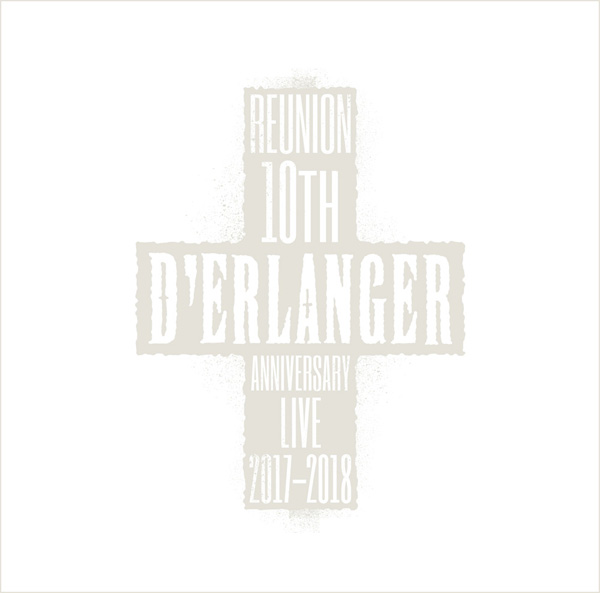 D’ERLANGER REUNION 10TH ANNIVERSARY LIVE 2017-2018